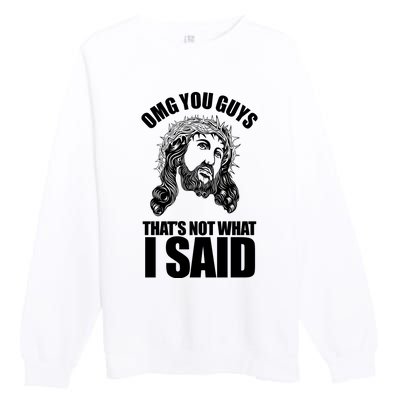 Omg You Guys That Not What I Said Funny Jesus Premium Crewneck Sweatshirt