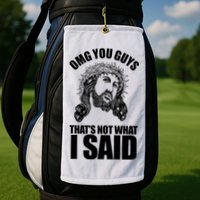Omg You Guys That Not What I Said Funny Jesus Golf Towel