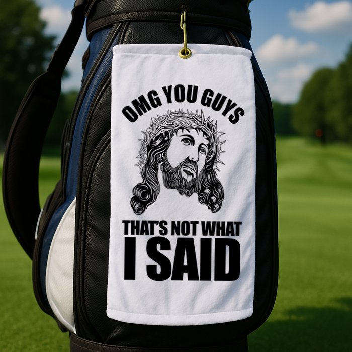 Omg You Guys That Not What I Said Funny Jesus Golf Towel