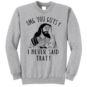 Omg You Guys I Never Said That Funny Sarcastic Quote Tall Sweatshirt