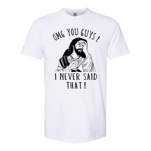 Omg You Guys I Never Said That Funny Sarcastic Quote Softstyle CVC T-Shirt