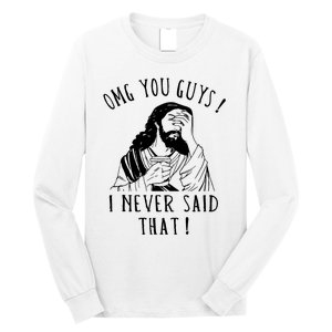 Omg You Guys I Never Said That Funny Sarcastic Quote Long Sleeve Shirt