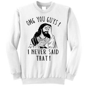 Omg You Guys I Never Said That Funny Sarcastic Quote Sweatshirt