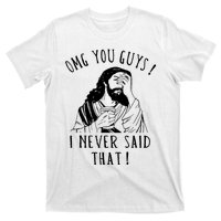 Omg You Guys I Never Said That Funny Sarcastic Quote T-Shirt