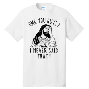 Omg You Guys I Never Said That Funny Sarcastic Quote Tall T-Shirt