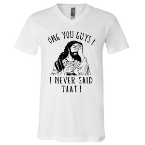 Omg You Guys I Never Said That Funny Sarcastic Quote V-Neck T-Shirt