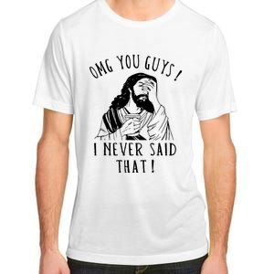 Omg You Guys I Never Said That Funny Sarcastic Quote Adult ChromaSoft Performance T-Shirt