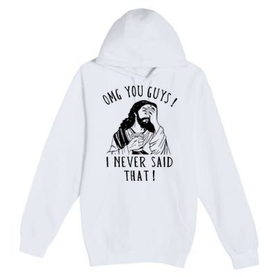 Omg You Guys I Never Said That Funny Sarcastic Quote Premium Pullover Hoodie