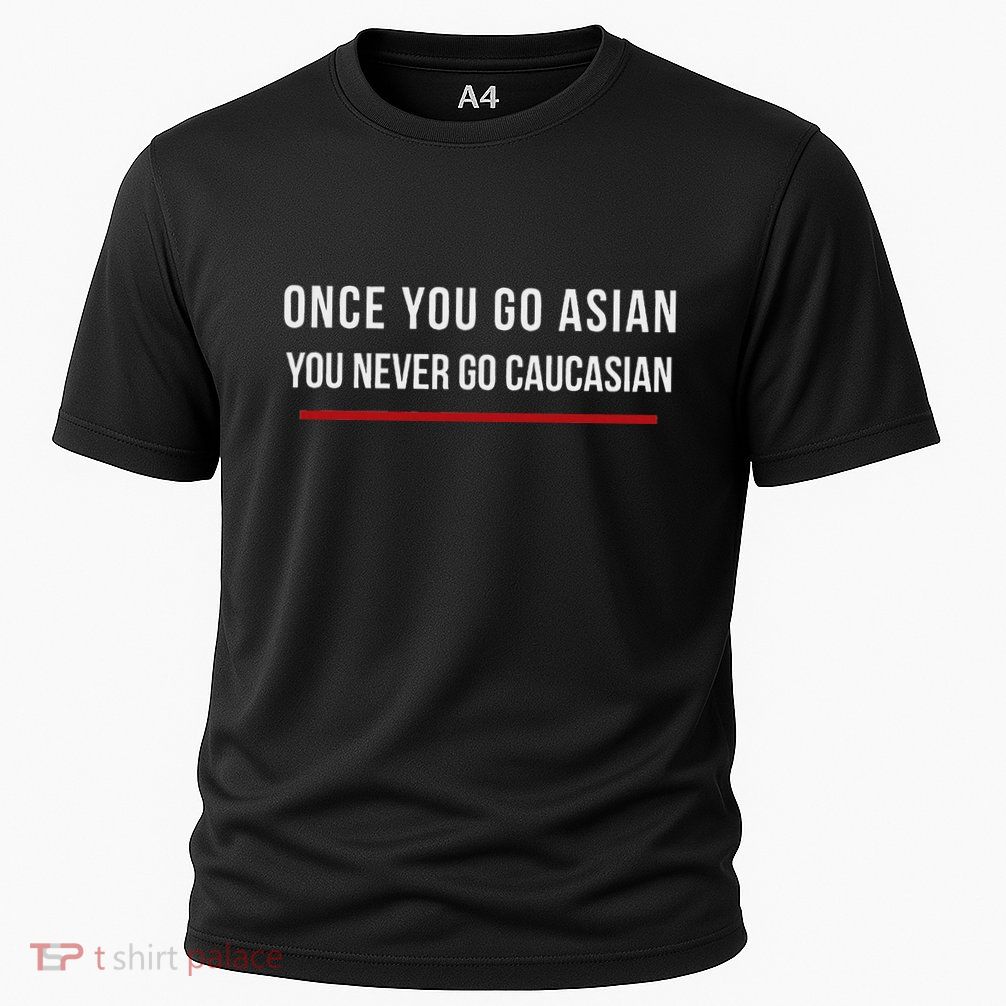 Once You Go Asian You Never Go Caucasian Performance Shirt