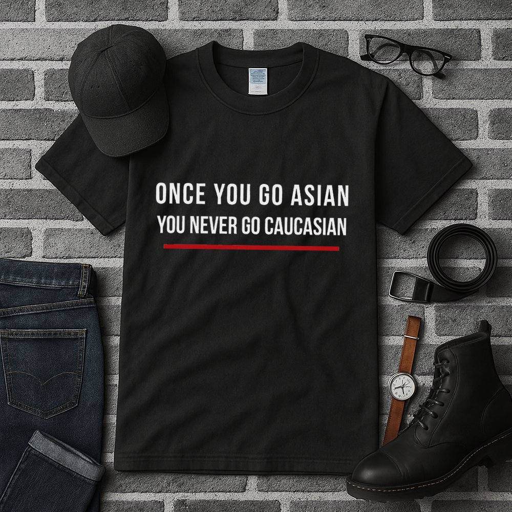 Once You Go Asian You Never Go Caucasian Tall T-Shirt