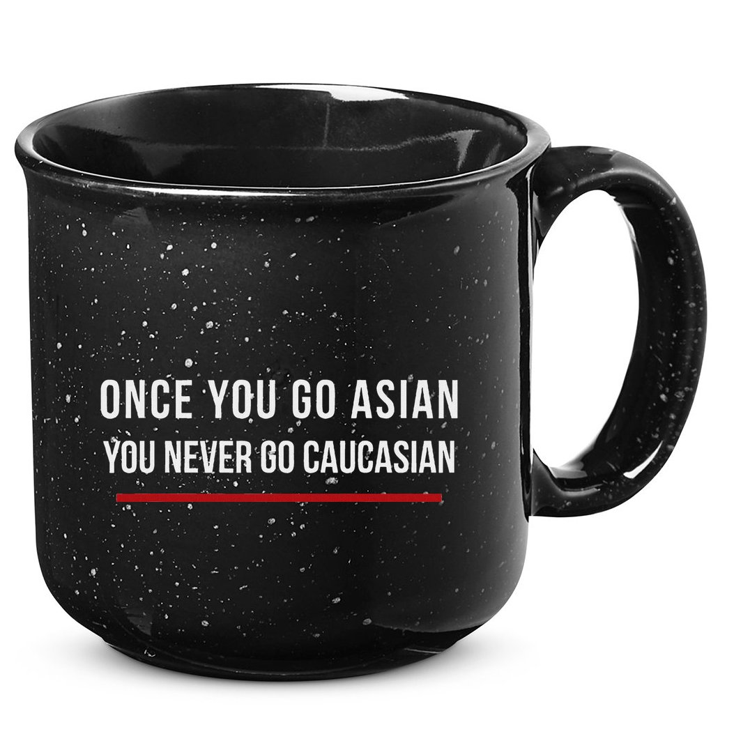 Once You Go Asian You Never Go Caucasian 15oz Campfire Ceramic Mug