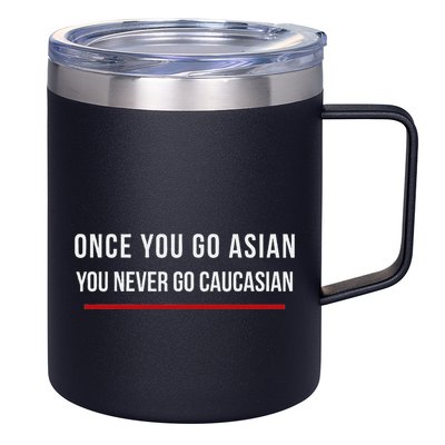Once You Go Asian You Never Go Caucasian 12oz Stainless Steel Coffee Mug