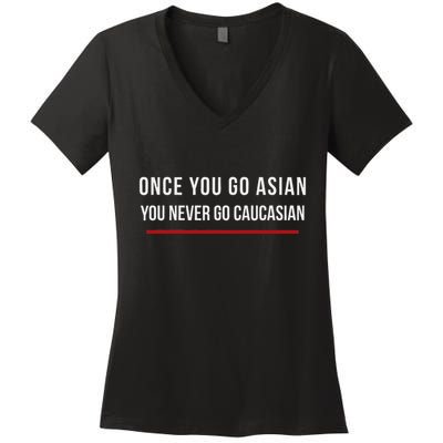 Once You Go Asian You Never Go Caucasian Women's V-Neck T-Shirt