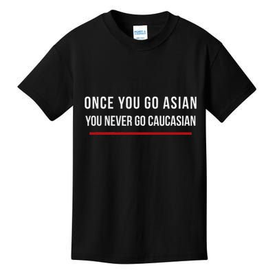 Once You Go Asian You Never Go Caucasian Kids T-Shirt