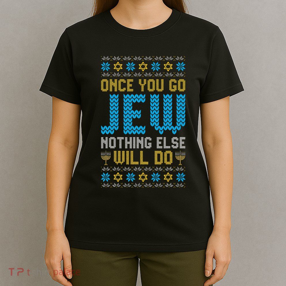 Once You Go Jew Nothing Else Will Do Jewish Hanukkah Pajama T-Shirt