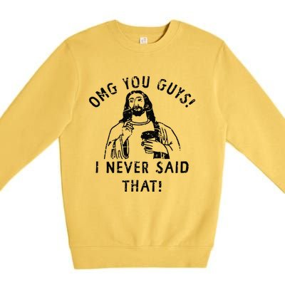 Omg You Guys I Never Said That Premium Crewneck Sweatshirt