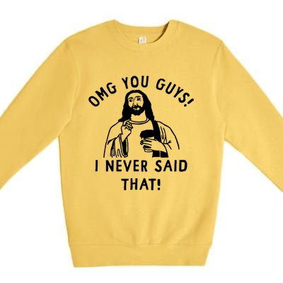 Omg You Guys I Never Said That Premium Crewneck Sweatshirt