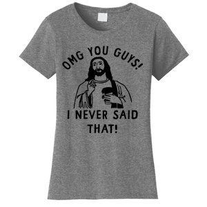 Omg You Guys I Never Said That Women's T-Shirt