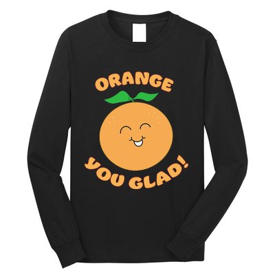 ORANGE YOU GLAD! Long Sleeve Shirt