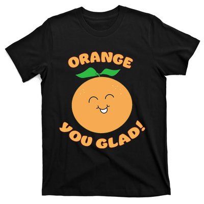 ORANGE YOU GLAD! T-Shirt