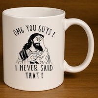 Omg You Guys I Never Said That 11oz C Handle Ceramic Mug