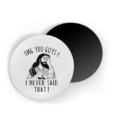 Omg You Guys I Never Said That Magnet