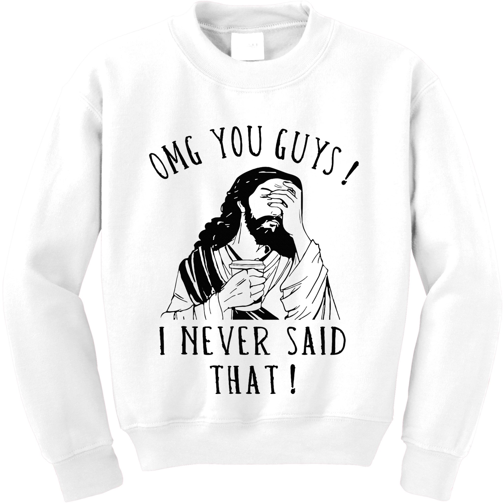 Omg You Guys I Never Said That Kids Sweatshirt