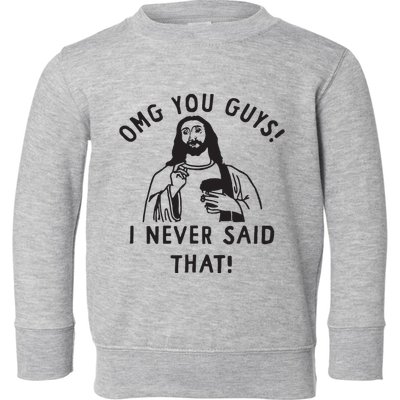 Omg You Guys I Never Said That Toddler Sweatshirt
