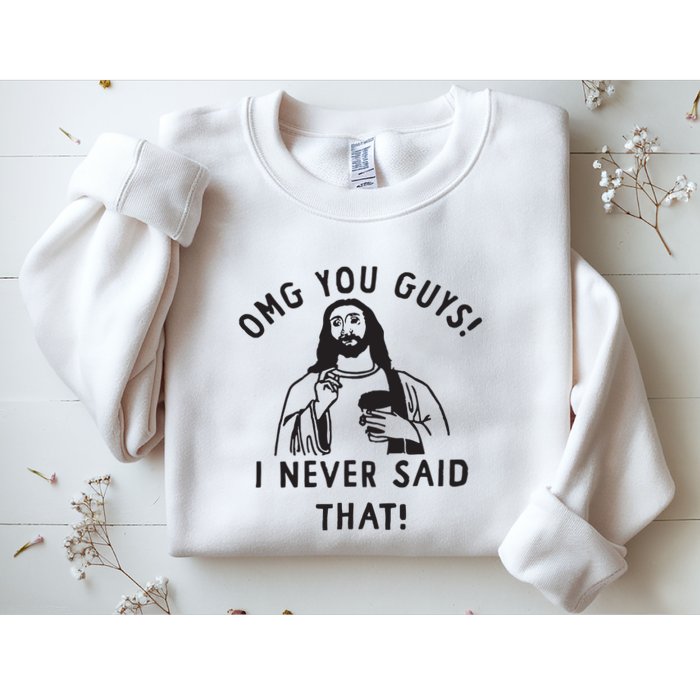 Omg You Guys I Never Said That Sweatshirt