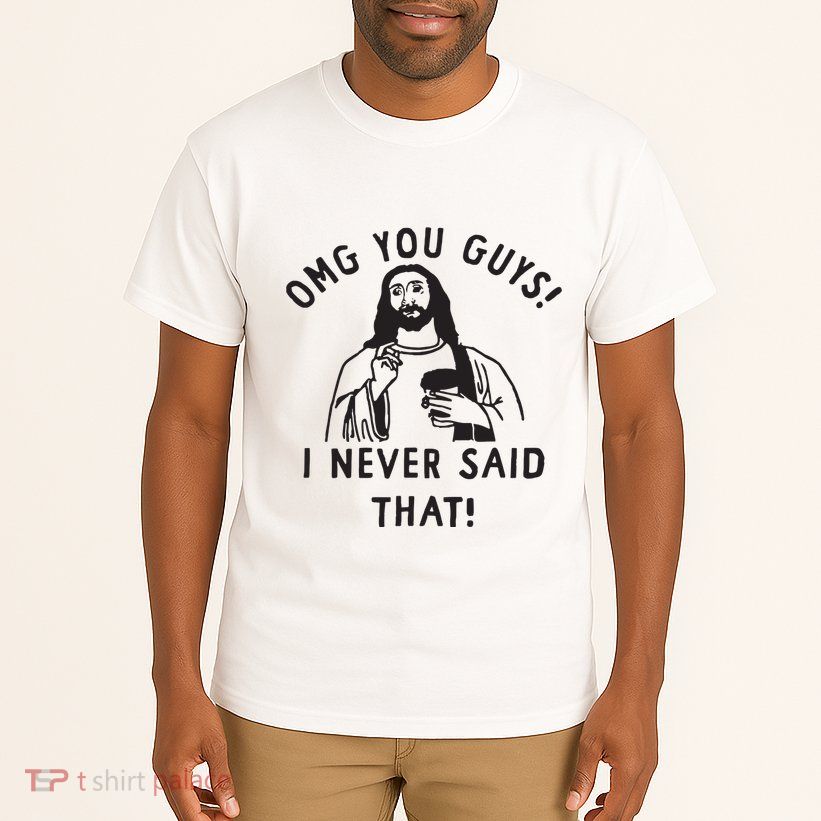 Omg You Guys I Never Said That Tall T-Shirt