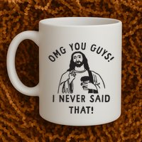 Omg You Guys I Never Said That Mug