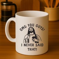 Omg You Guys I Never Said That Mug