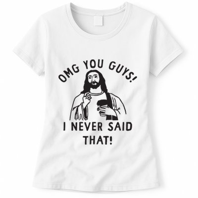 Omg You Guys I Never Said That Womens T-Shirt