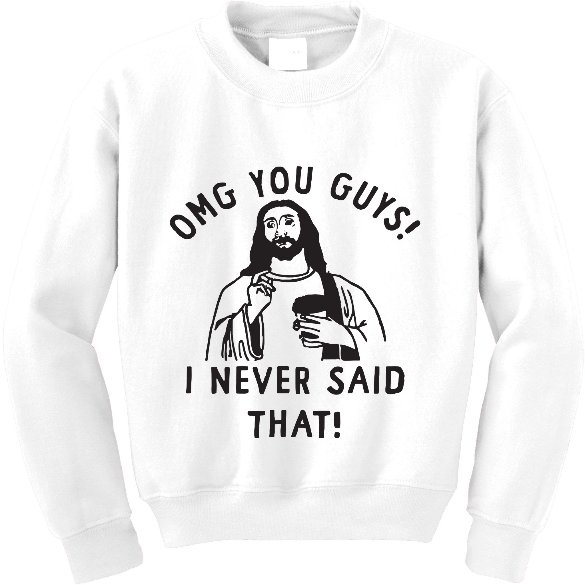 Omg You Guys I Never Said That Kids Sweatshirt