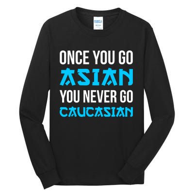 Once You Go Asian You Never Go Caucasian Funny Asian Tall Long Sleeve T-Shirt