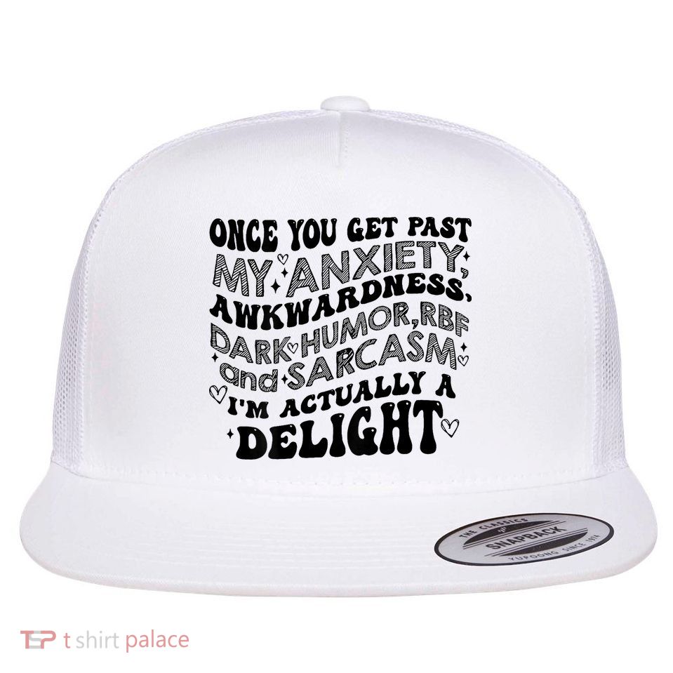 Once You Get Past My Anxiety Awkwardness Dark (on Back)  Flat Bill Trucker Hat