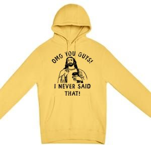 Omg You Guys I Never Said That Christian Relegious Omg You Guys I Never Sa Premium Pullover Hoodie