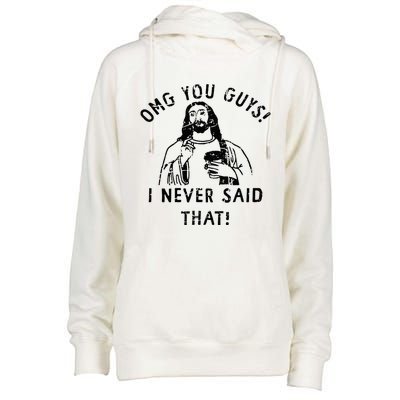 Omg You Guys I Never Said That Christian Relegious Omg You Guys I Never Sa Womens Funnel Neck Pullover Hood