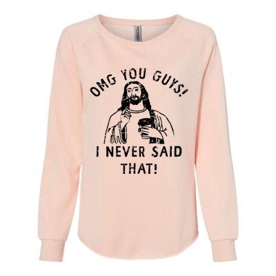 Omg You Guys I Never Said That Christian Relegious Omg You Guys I Never Sa Womens California Wash Sweatshirt