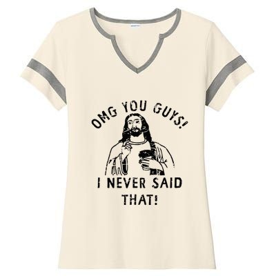 Omg You Guys I Never Said That Christian Relegious Omg You Guys I Never Sa Ladies Halftime Notch Neck Tee