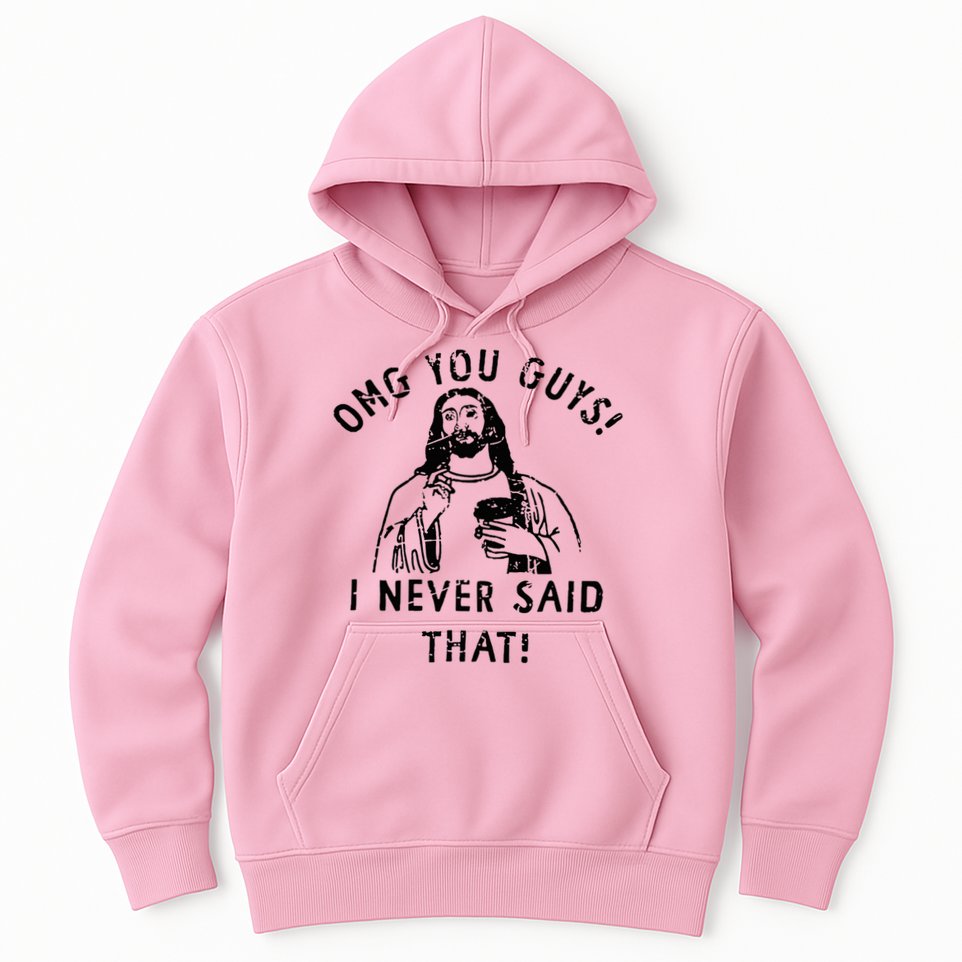 Omg You Guys I Never Said That Christian Relegious Omg You Guys I Never Sa Hoodie