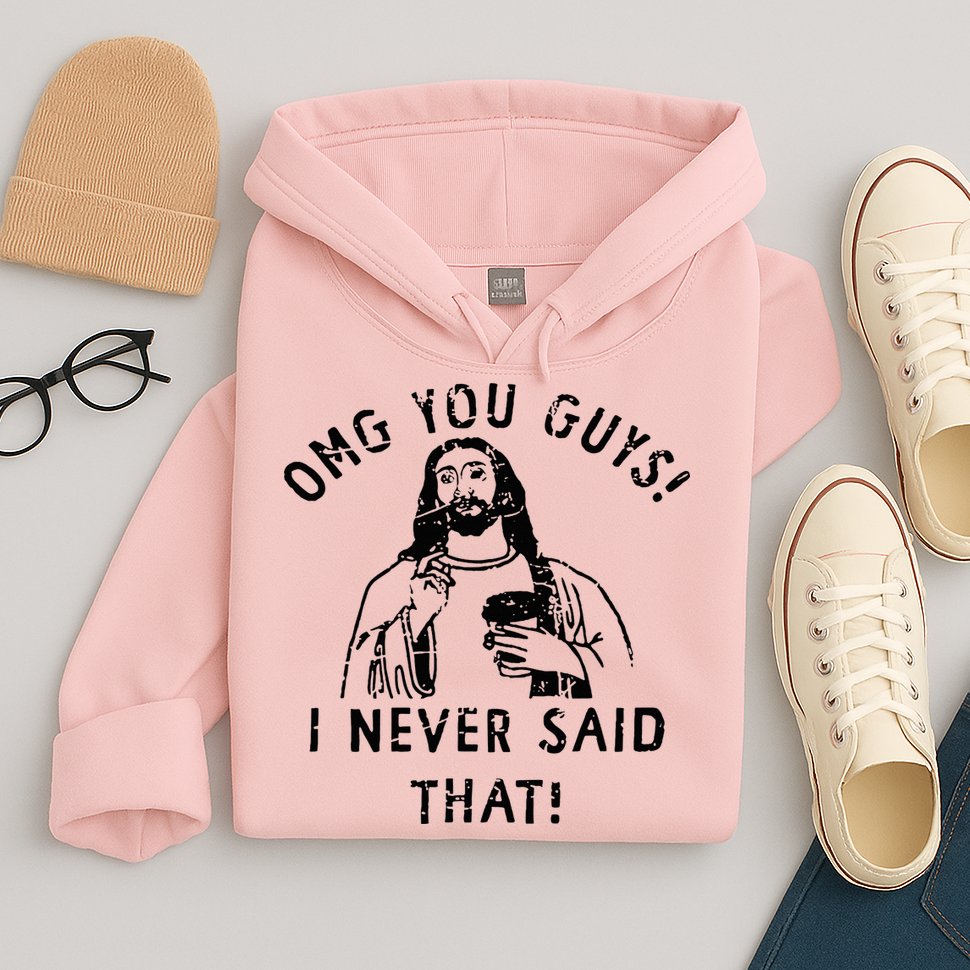 Omg You Guys I Never Said That Christian Relegious Omg You Guys I Never Sa Hoodie