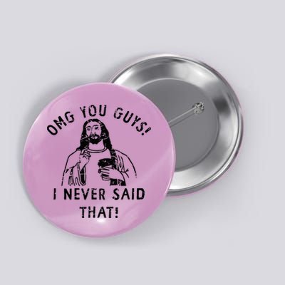 Omg You Guys I Never Said That Christian Relegious Omg You Guys I Never Sa Button