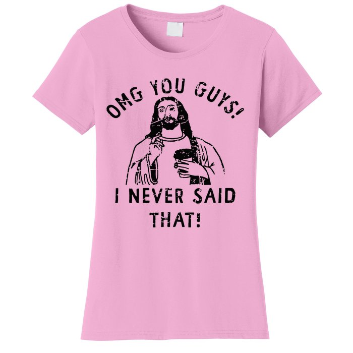 Omg You Guys I Never Said That Christian Relegious Omg You Guys I Never Sa Women's T-Shirt