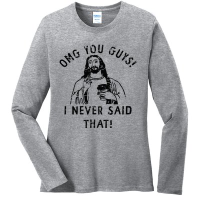 Omg You Guys I Never Said That Christian Relegious Omg You Guys I Never Sa Ladies Long Sleeve Shirt