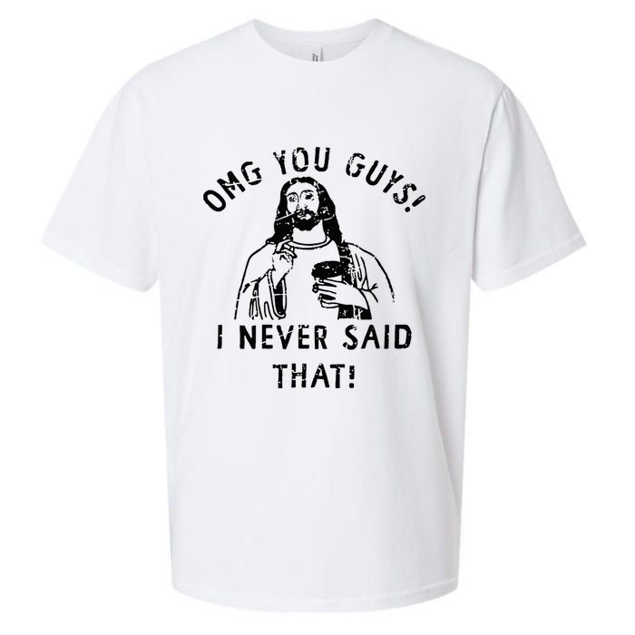 Omg You Guys I Never Said That Christian Relegious Omg You Guys I Never Sa Sueded Cloud Jersey T-Shirt