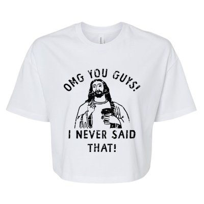 Omg You Guys I Never Said That Christian Relegious Omg You Guys I Never Sa Bella+Canvas Jersey Crop Tee