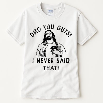 Omg You Guys I Never Said That Christian Relegious Omg You Guys I Never Sa Tall T-Shirt