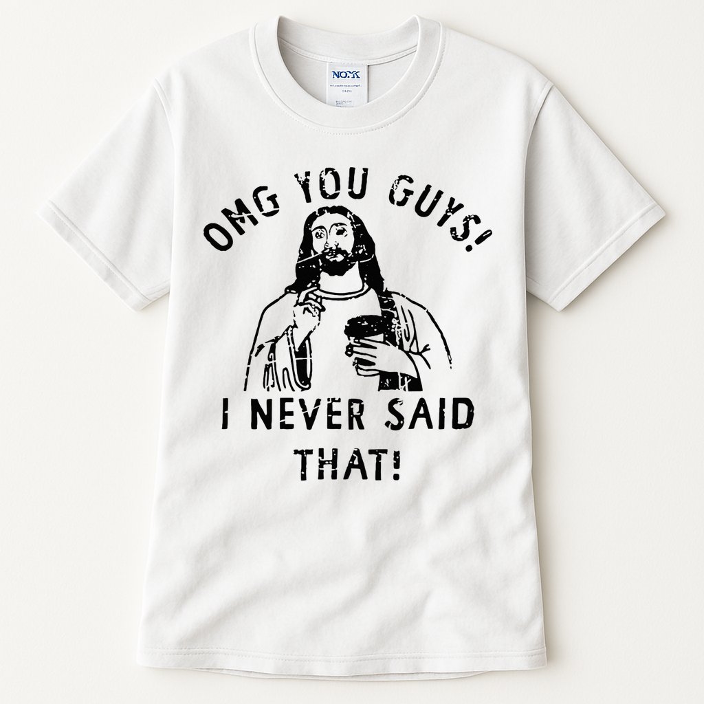 Omg You Guys I Never Said That Christian Relegious Omg You Guys I Never Sa Tall T-Shirt