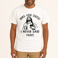 Omg You Guys I Never Said That Christian Relegious Omg You Guys I Never Sa Tall T-Shirt